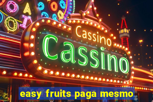 easy fruits paga mesmo